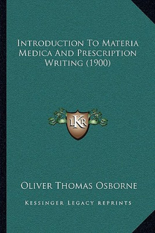 Kniha Introduction To Materia Medica And Prescription Writing (1900) Oliver Thomas Osborne