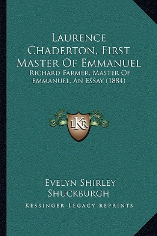 Boek Laurence Chaderton, First Master Of Emmanuel: Richard Farmer, Master Of Emmanuel, An Essay (1884) Evelyn Shirley Shuckburgh