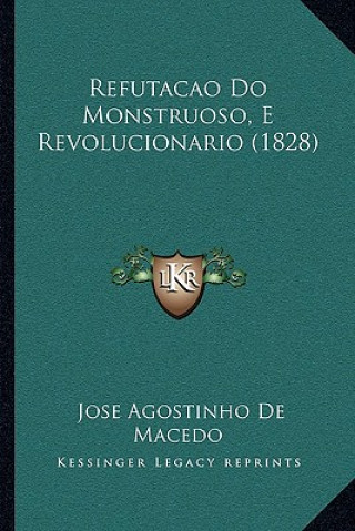 Knjiga Refutacao Do Monstruoso, E Revolucionario (1828) Jose Agostinho De Macedo