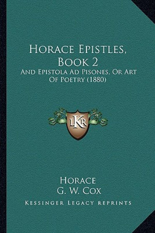 Knjiga Horace Epistles, Book 2: And Epistola Ad Pisones, Or Art Of Poetry (1880) Horace