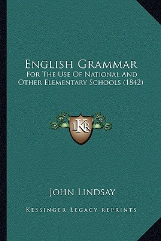 Kniha English Grammar: For The Use Of National And Other Elementary Schools (1842) John Lindsay