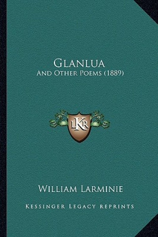 Libro Glanlua: And Other Poems (1889) William Larminie