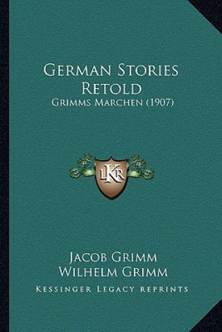 Книга German Stories Retold: Grimms Marchen (1907) Jacob Ludwig Carl Grimm