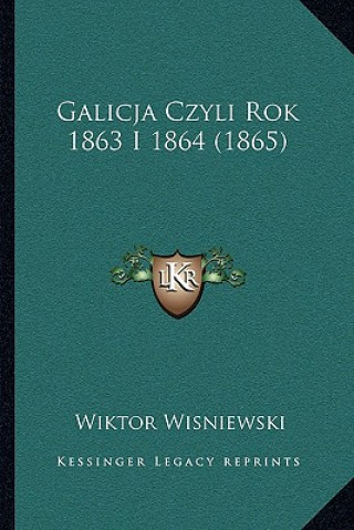 Libro Galicja Czyli Rok 1863 I 1864 (1865) Wiktor Wisniewski