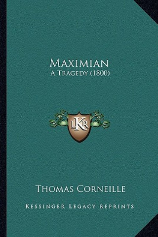 Knjiga Maximian: A Tragedy (1800) Thomas Corneille