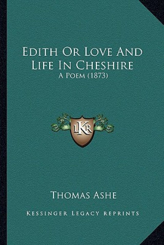 Książka Edith Or Love And Life In Cheshire: A Poem (1873) Thomas Ashe