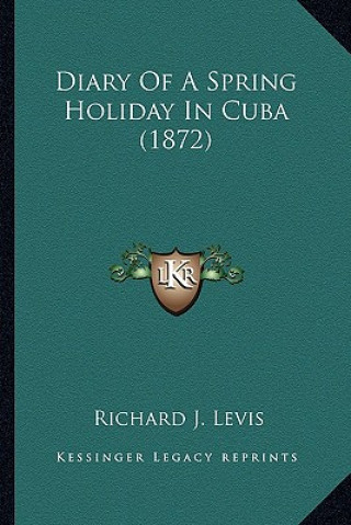 Carte Diary Of A Spring Holiday In Cuba (1872) Richard J. Levis