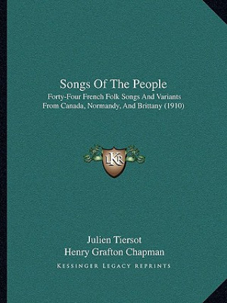 Carte Songs Of The People: Forty-Four French Folk Songs And Variants From Canada, Normandy, And Brittany (1910) Julien Tiersot