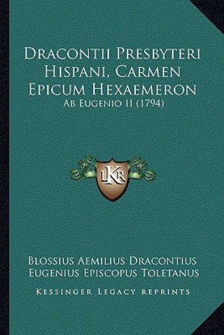 Kniha Dracontii Presbyteri Hispani, Carmen Epicum Hexaemeron: Ab Eugenio II (1794) Blossius Aemilius Dracontius