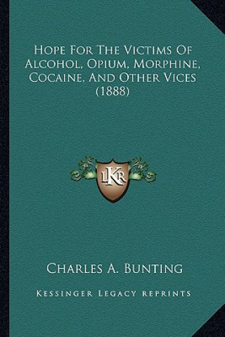Carte Hope For The Victims Of Alcohol, Opium, Morphine, Cocaine, And Other Vices (1888) Charles A. Bunting