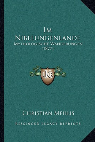 Książka Im Nibelungenlande: Mythologische Wanderungen (1877) Christian Mehlis