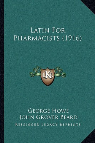 Kniha Latin For Pharmacists (1916) George Howe