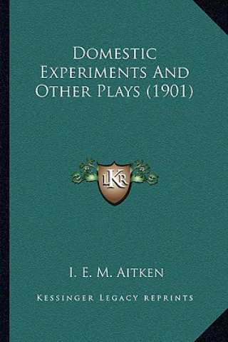 Buch Domestic Experiments And Other Plays (1901) I. E. M. Aitken