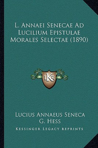 Buch L. Annaei Senecae Ad Lucilium Epistulae Morales Selectae (1890) Lucius Annaeus Seneca