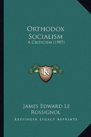 Kniha Orthodox Socialism: A Criticism (1907) James Edward Le Rossignol