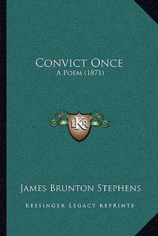 Книга Convict Once: A Poem (1871) James Brunton Stephens