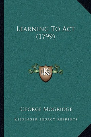 Kniha Learning To Act (1799) George Mogridge