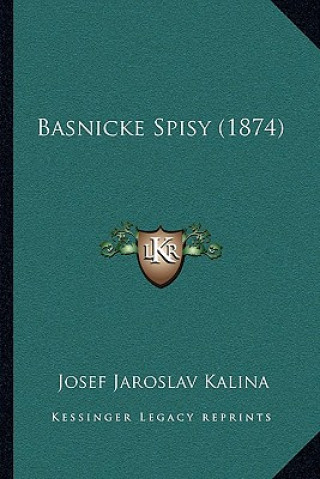 Kniha Basnicke Spisy (1874) Josef Jaroslav Kalina