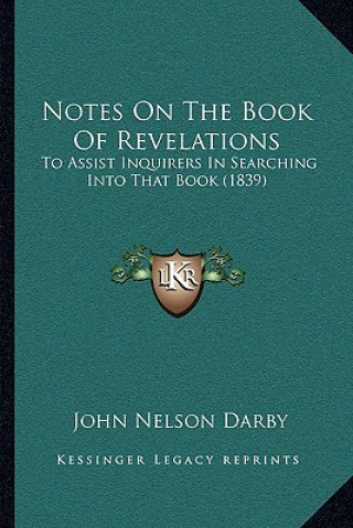 Książka Notes On The Book Of Revelations: To Assist Inquirers In Searching Into That Book (1839) John Nelson Darby