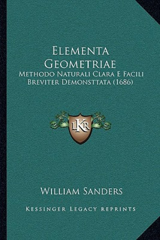 Kniha Elementa Geometriae: Methodo Naturali Clara E Facili Breviter Demonsttata (1686) William Sanders
