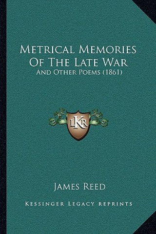 Kniha Metrical Memories Of The Late War: And Other Poems (1861) James Reed