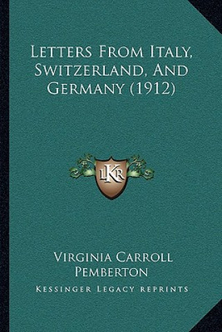 Kniha Letters From Italy, Switzerland, And Germany (1912) Virginia Carroll Pemberton