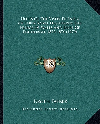 Kniha Notes Of The Visits To India Of Their Royal Highnesses The Prince Of Wales And Duke Of Edinburgh, 1870-1876 (1879) Joseph Fayrer