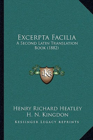 Buch Excerpta Facilia: A Second Latin Translation Book (1882) Henry Richard Heatley