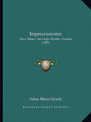 Book Impressionisten: Guys, Manet, Van Gogh, Pissarro, Cezanne (1907) Julius Meier-Graefe