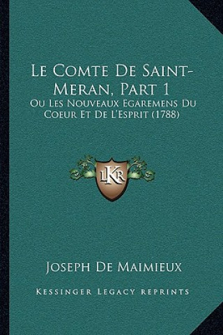 Kniha Le Comte De Saint-Meran, Part 1: Ou Les Nouveaux Egaremens Du Coeur Et De L'Esprit (1788) Joseph De Maimieux