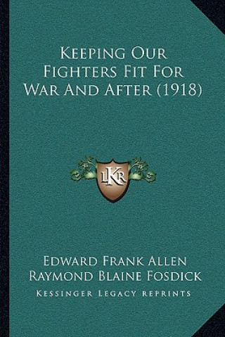 Kniha Keeping Our Fighters Fit For War And After (1918) Edward Frank Allen