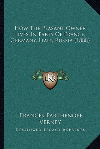 Buch How The Peasant Owner Lives In Parts Of France, Germany, Italy, Russia (1888) Frances Parthenope Verney