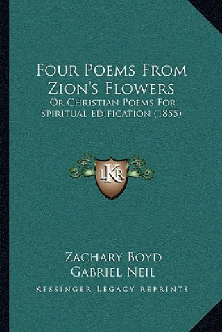 Book Four Poems From Zion's Flowers: Or Christian Poems For Spiritual Edification (1855) Zachary Boyd