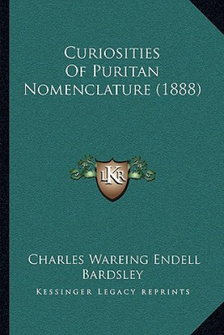 Kniha Curiosities Of Puritan Nomenclature (1888) Charles Wareing Endell Bardsley