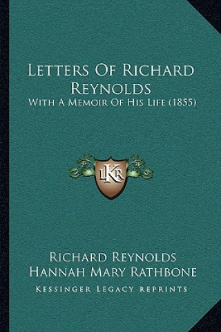 Kniha Letters Of Richard Reynolds: With A Memoir Of His Life (1855) Richard Reynolds