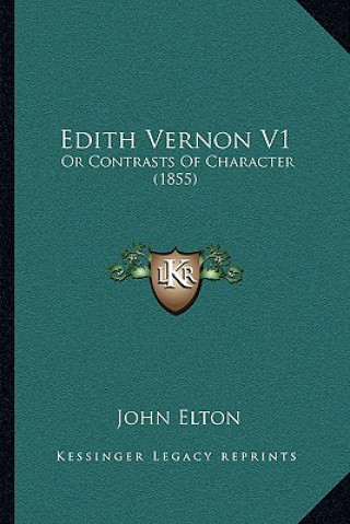 Kniha Edith Vernon V1: Or Contrasts Of Character (1855) John Elton