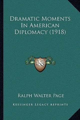 Kniha Dramatic Moments In American Diplomacy (1918) Ralph Walter Page