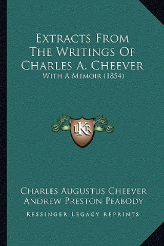 Книга Extracts From The Writings Of Charles A. Cheever: With A Memoir (1854) Charles Augustus Cheever