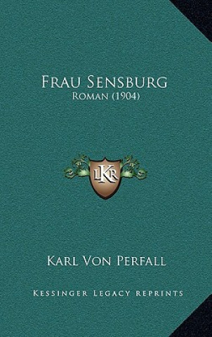 Kniha Frau Sensburg: Roman (1904) Karl Von Perfall