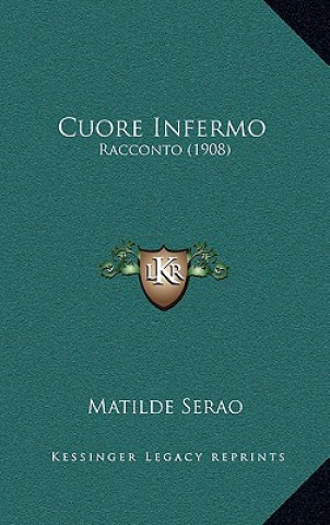 Книга Cuore Infermo: Racconto (1908) Matilde Serao