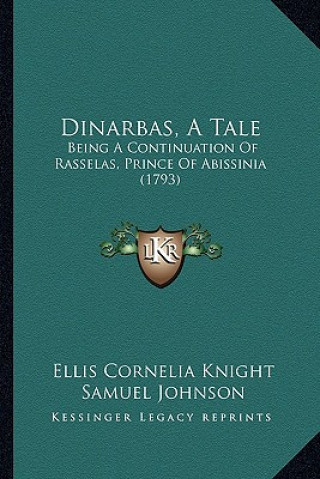 Buch Dinarbas, A Tale: Being A Continuation Of Rasselas, Prince Of Abissinia (1793) Ellis Cornelia Knight