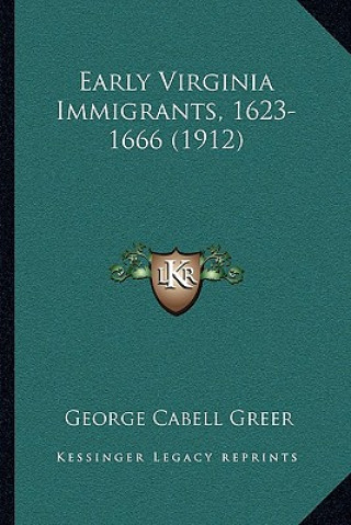 Książka Early Virginia Immigrants, 1623-1666 (1912) George Cabell Greer