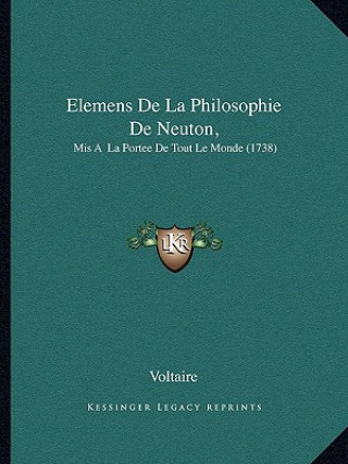Könyv Elemens De La Philosophie De Neuton,: Mis A La Portee De Tout Le Monde (1738) Voltaire