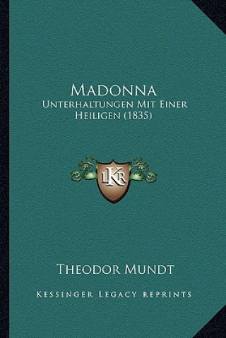 Kniha Madonna: Unterhaltungen Mit Einer Heiligen (1835) Theodor Mundt