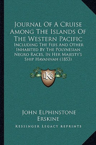 Buch Journal Of A Cruise Among The Islands Of The Western Pacific: Including The Fijis And Other Inhabited By The Polynesian Negro Races, In Her Majesty's John Elphinstone Erskine