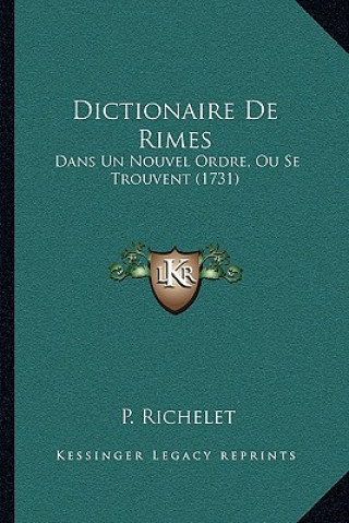 Libro Dictionaire De Rimes: Dans Un Nouvel Ordre, Ou Se Trouvent (1731) Pierre Richelet