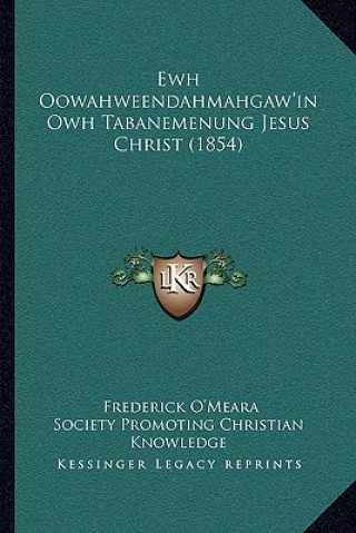Book Ewh Oowahweendahmahgaw'in Owh Tabanemenung Jesus Christ (1854) Frederick O'Meara