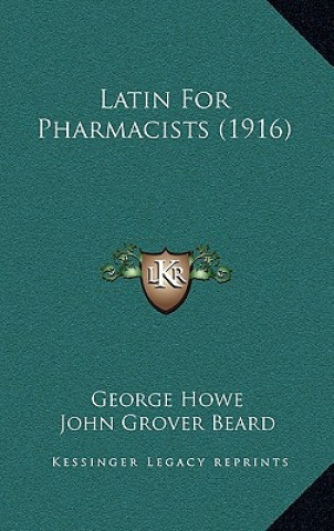 Kniha Latin For Pharmacists (1916) George Howe