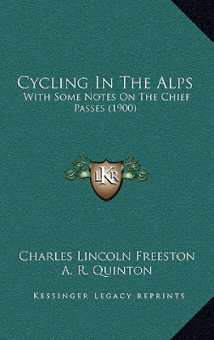 Buch Cycling In The Alps: With Some Notes On The Chief Passes (1900) Charles Lincoln Freeston