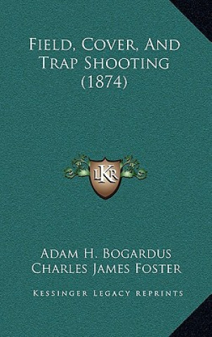 Carte Field, Cover, And Trap Shooting (1874) Adam H. Bogardus